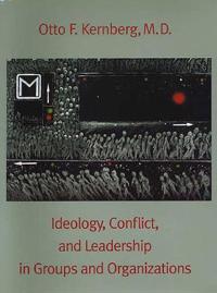 Ideology, Conflict and Leadership in Groups and Organizations