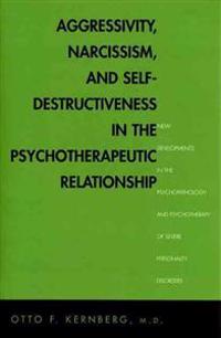 Aggressivity, Narcissism and Self-Destructiveness in the Psychotherapeutic Relationship