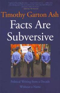 Facts Are Subversive: Political Writing from a Decade Without a Name