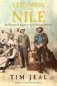 Explorers of the Nile: The Triumph and Tragedy of a Great Victorian Adventure