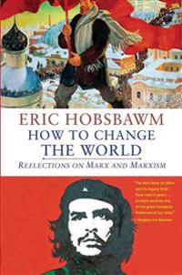 How to Change the World: Reflections on Marx and Marxism