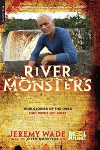 River Monsters: True Stories of the Ones That Didn't Get Away