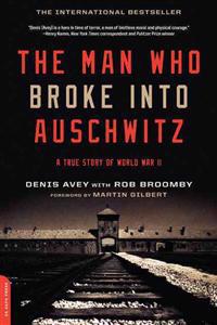The Man Who Broke Into Auschwitz: A True Story of World War II