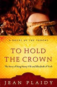To Hold the Crown to Hold the Crown: The Story of King Henry VII and Elizabeth of York the Story of King Henry VII and Elizabeth of York
