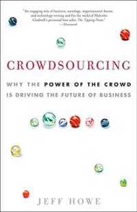 Crowdsourcing: Why the Power of the Crowd Is Driving the Future of Business