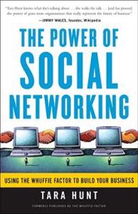The Power of Social Networking: Using the Whuffie Factor to Build Your Business