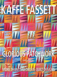Glorious Patchwork: More Than 25 Glorious Quilt Designs