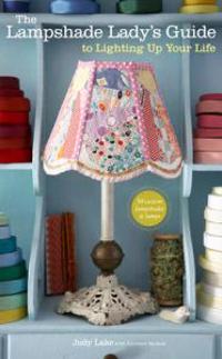 The Lampshade Lady's Guide to Lighting Up Your Life
