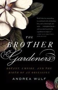The Brother Gardeners: Botany, Empire and the Birth of an Obession
