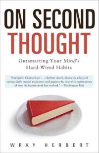 On Second Thought: Outsmarting Your Mind's Hard-Wired Habits