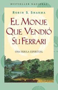 El Monje Que Vendio su Ferarri: Una Fabula Espiritual = The Monk Who Sold His Ferarri