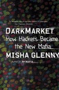 Darkmarket: How Hackers Became the New Mafia