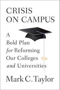 Crisis on Campus: A Bold Plan for Reforming Our Colleges and Universities