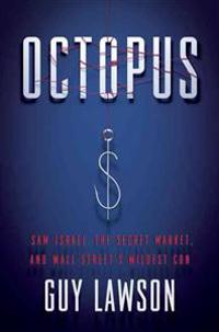 Octopus: Sam Israel, the Secret Market, and Wall Street's Wildest Con
