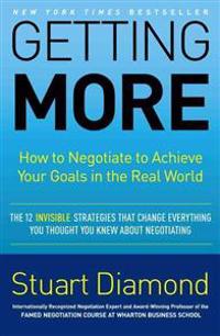 Getting More: How to Negotiate to Achieve Your Goals in the Real World