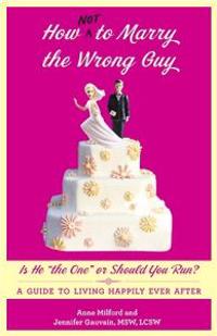 How Not to Marry the Wrong Guy: Is He 