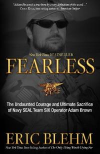 Fearless: The Undaunted Courage and Ultimate Sacrifice of Navy SEAL Team SIX Operator Adam Brown