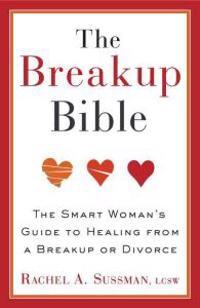 The Breakup Bible: The Smart Woman's Guide to Healing from a Breakup or Divorce