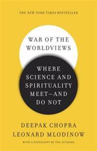 War of the Worldviews: Where Science and Spirituality Meet - And Do Not