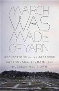 March Was Made of Yarn: Reflections on the Japanese Earthquake, Tsunami, and Nuclear Meltdown