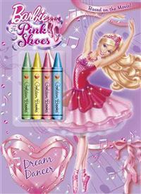 Barbie in the Pink Shoes: Dream Dancer [With Crayons]