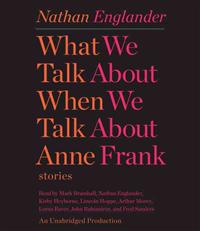 What We Talk about When We Talk about Anne Frank: Stories