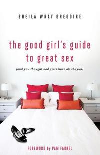 The Good Girl's Guide to Great Sex