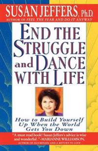 End the Struggle and Dance with Life: How to Build Yourself Up When the World Gets You Down