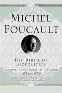 The Birth of Biopolitics: Lectures at the College de France, 1978-1979