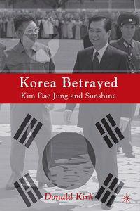 Korea Betrayed: Kim Dae Jung and Sunshine