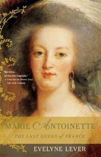 Marie Antoinette: The Last Queen of France