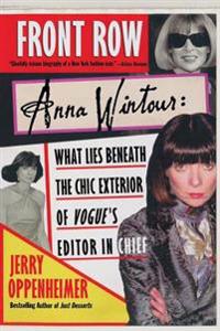 Front Row Anna Wintour: Anna Wintour: What Lies Beneath the Chic Exterior of Vogue's Editor in Chief