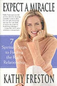 Expect a Miracle: 7 Spiritual Steps to Finding the Right Relationship