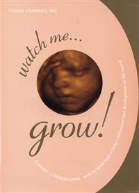 Watch Me Grow: A Unique, 3-Dimensional Week-By-Week Look at Your Baby's Behavior and Development in the Womb
