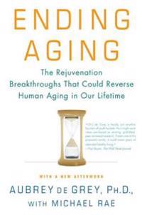 Ending Aging: The Rejuvenation Breakthroughs That Could Reverse Human Aging in Our Lifetime