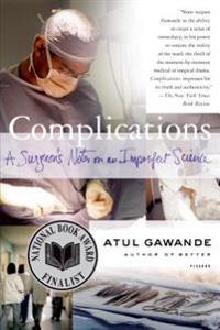 Complications: A Surgeon's Notes on an Imperfect Science