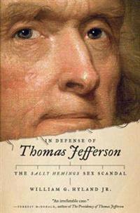 In Defense of Thomas Jefferson: The Sally Hemings Sex Scandal