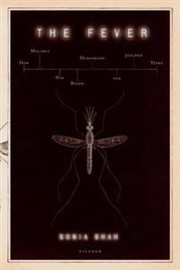 The Fever: How Malaria Has Ruled Humankind for 500,000 Years