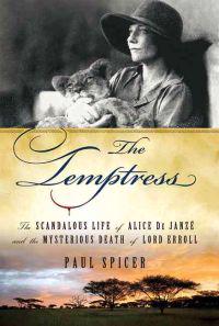The Temptress: The Scandalous Life of Alice de Janze and the Mysterious Death of Lord Erroll