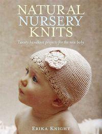 Natural Nursery Knits: Twenty Hand-Knit Projects for the New Baby