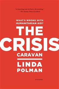 The Crisis Caravan: What's Wrong with Humanitarian Aid?