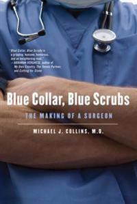 Blue Collar, Blue Scrubs: The Making of a Surgeon