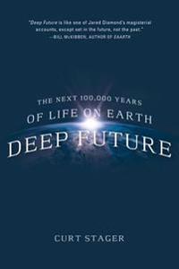 Deep Future: The Next 100,000 Years of Life on Earth