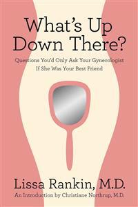 What's Up Down There?: Questions You'd Only Ask Your Gynecologist If She Was Your Best Friend