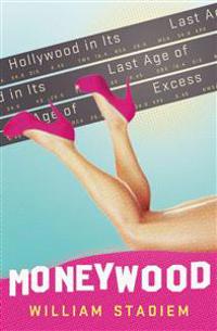 Moneywood: Hollywood in Its Last Age of Excess
