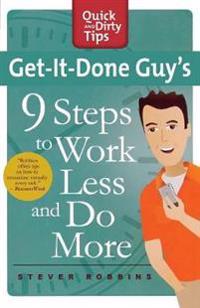 Get-It-Done Guy's 9 Steps to Work Less and Do More