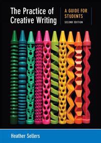 The Practice of Creative Writing: A Guide for Students