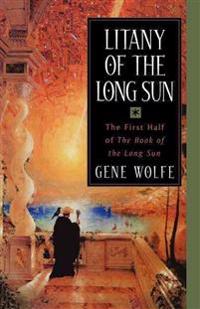 Litany of the Long Sun: The First Half of 'The Book of the Long Sun'