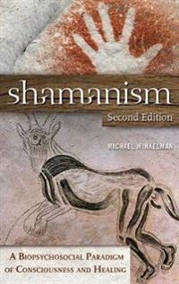 Shamanism: A Biopsychosocial Paradigm of Consciousness and Healing