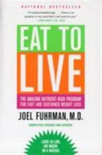 Eat to Live: The Amazing Nutrient-Rich Program for Fast and Sustained Weight Loss